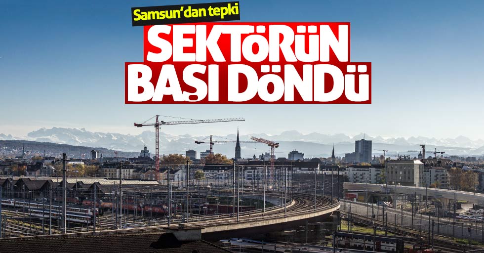 Samsun'dan tepki: Sektörün başı döndü