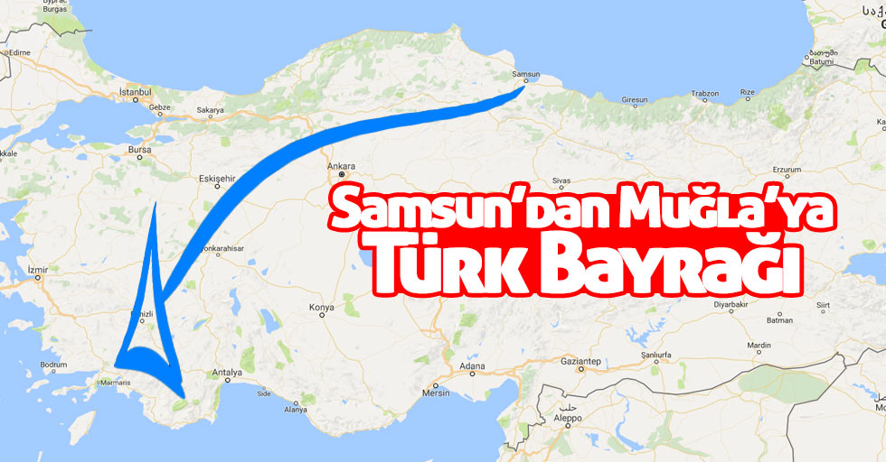 Samsun’dan Muğla’ya Türk Bayrağı