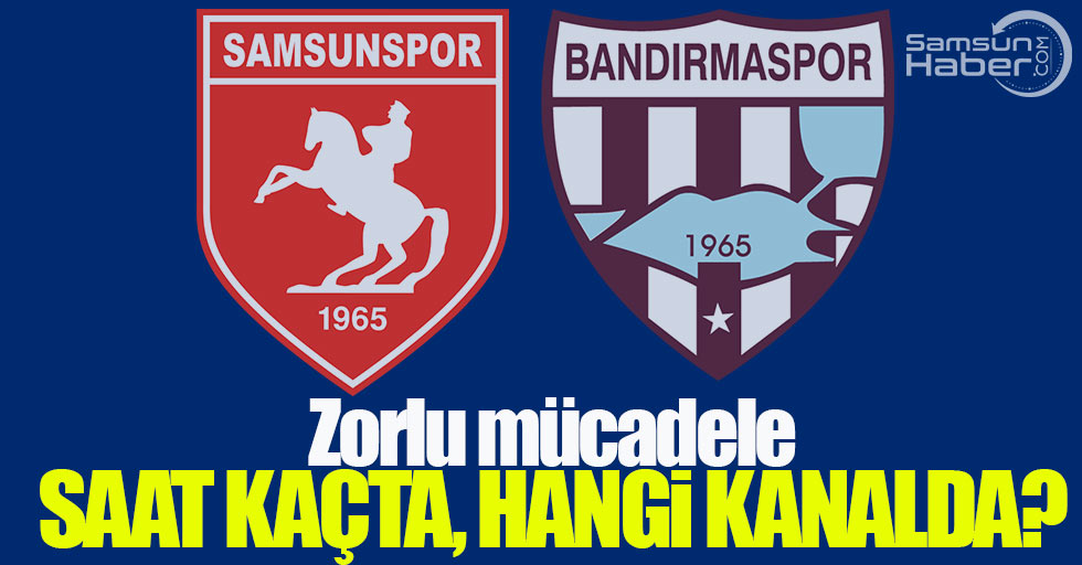 Samsunspor Bandırmaspor maçı saat kaçta, hangi kanalda?
