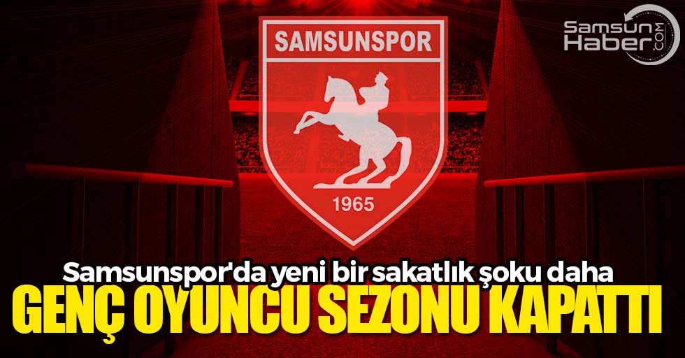 Samsunspor'da yeni bir sakatlık şoku daha
