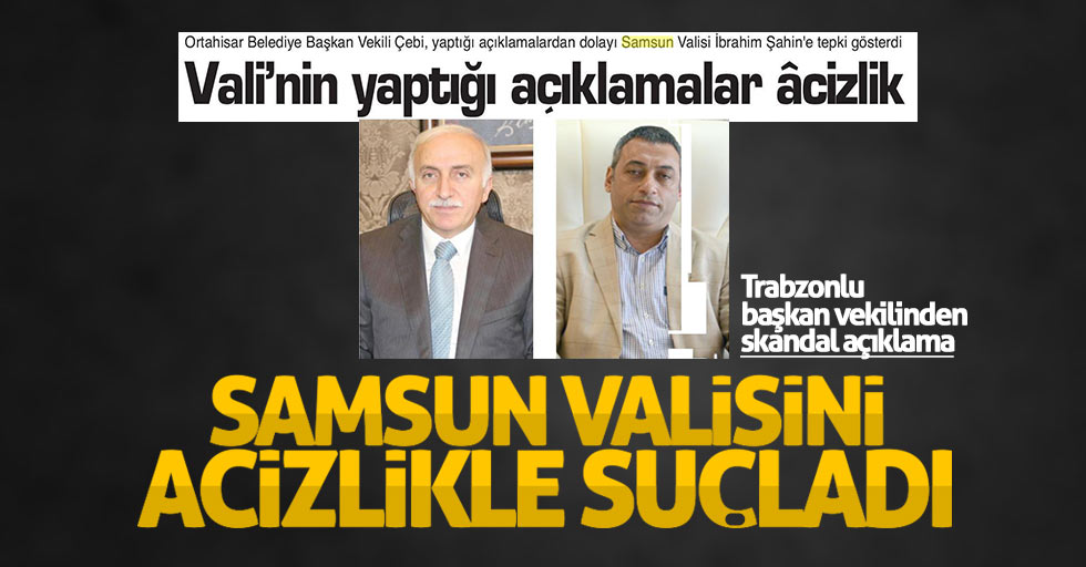 Trabzonlu Belediye Başkan Vekili'nden Samsun Valisi'ne eleştiri