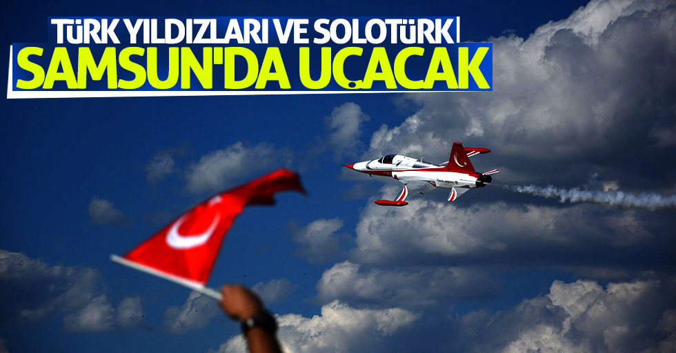 Türk Yıldızları ve SOLOTÜRK Samsun'da uçacak
