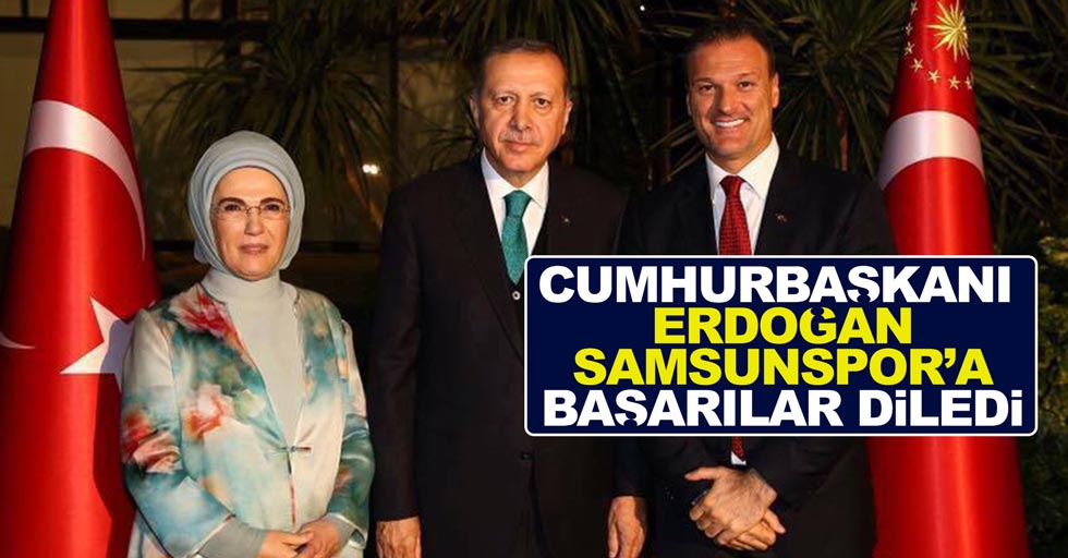 Cumhurbaşkanı Erdoğan  Samsunspor'a başarılar diledi