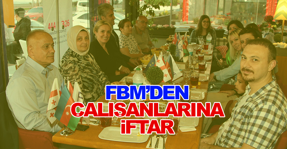 FBM’den çalışanlarına iftar