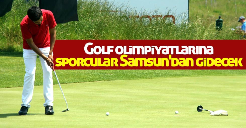 Golf olimpiyatlarına sporcular Samsun'dan gidecek