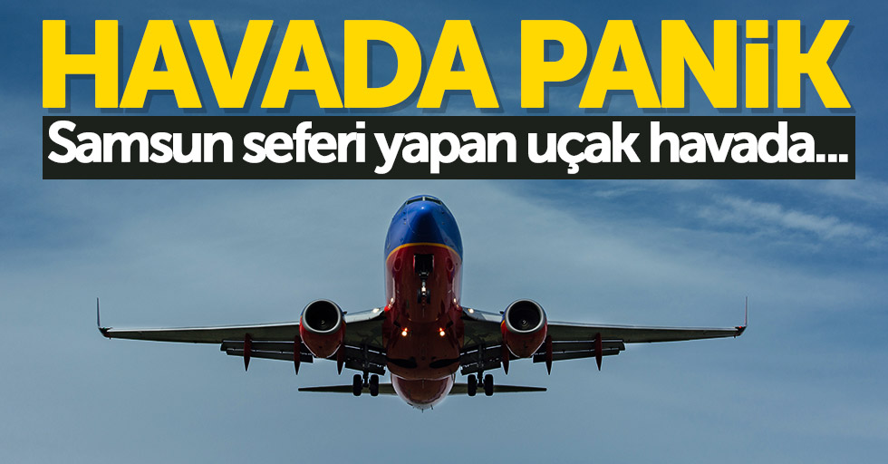 İstanbul Samsun seferi yapan uçak havada...