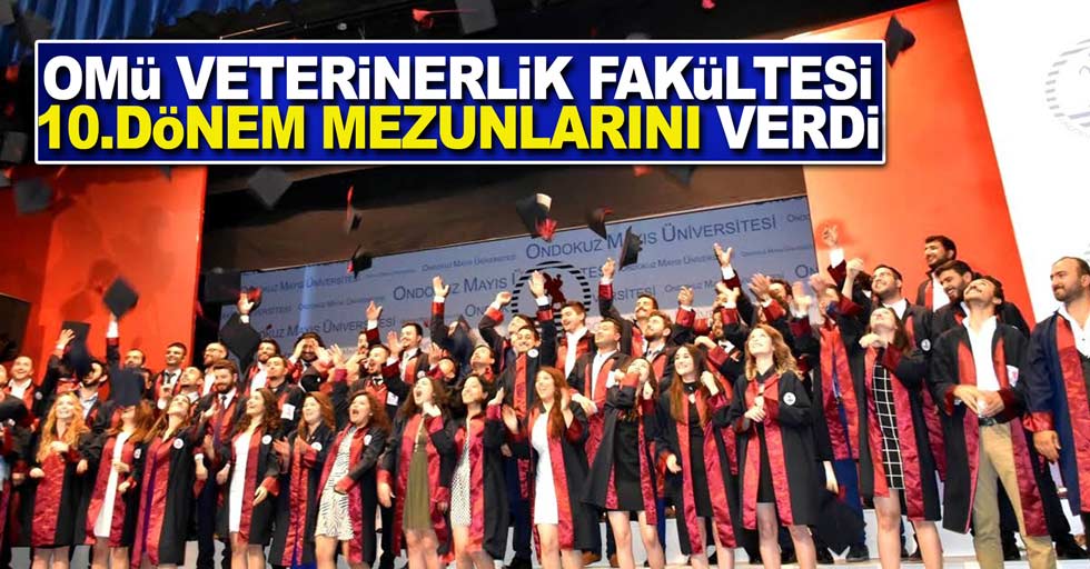 OMÜ Veterinerlik Fakültesi 10.dönem mezunlarını verdi