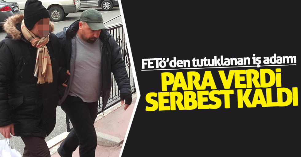 Samsun'da FETÖ'den tutuklanan iş adamı para karşılığı serbest
