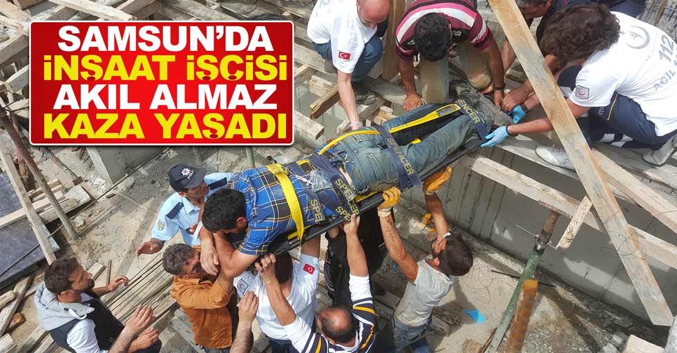 Samsun'da inşaat işçisinin vücuduna demir saplandı