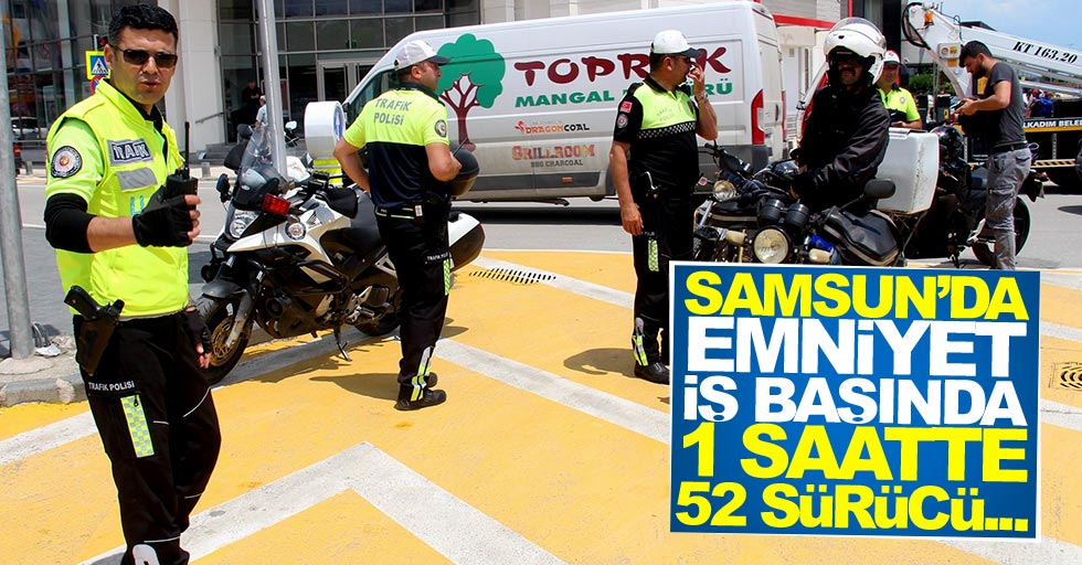 Samsun'da polis ekipleri iş başında! 1 saatte 52 sürücü sorgulandı