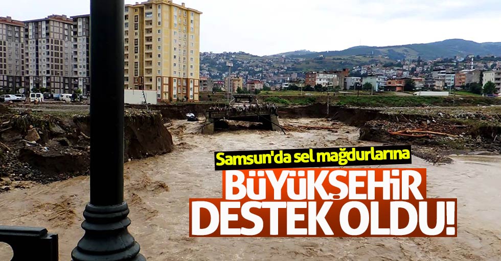 Samsun'da sel mağdurlarına Büyükşehir destek oldu