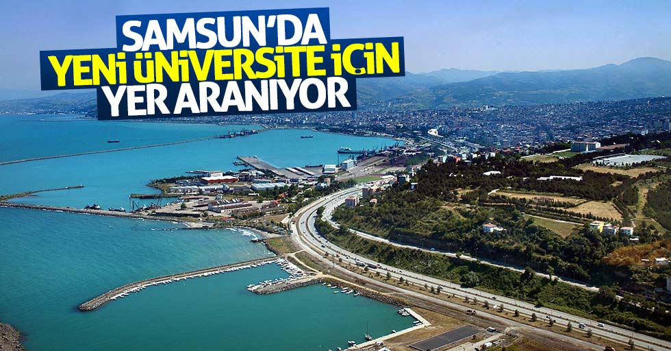 Samsun’da yeni üniversite için yer aranıyor