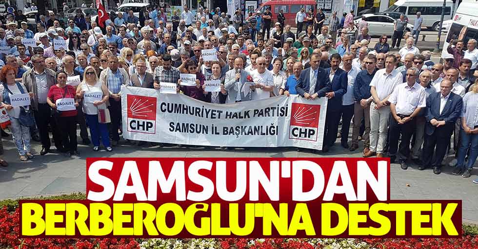 Samsun’dan Berberoğlu’na destek