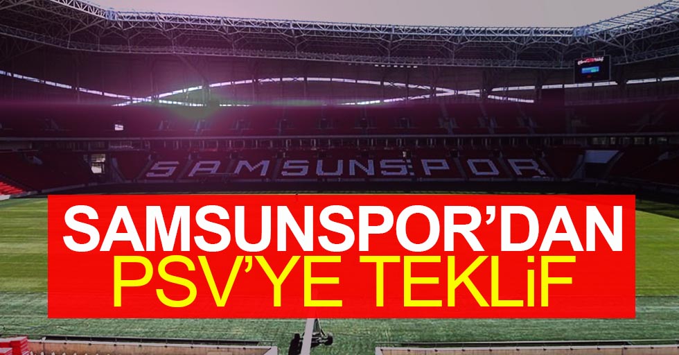 Samsunspor’dan PSV’ye teklif