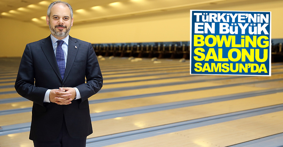 Türkiye'nin en büyük bowling salonu Samsun'da