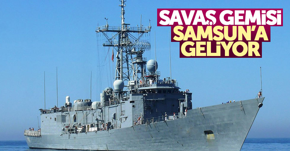 Askeri savaş gemisi Samsun'a geliyor