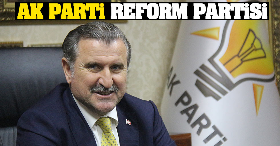 Bakan Osman Aşkın Bak: “AK Parti reform partisi.”