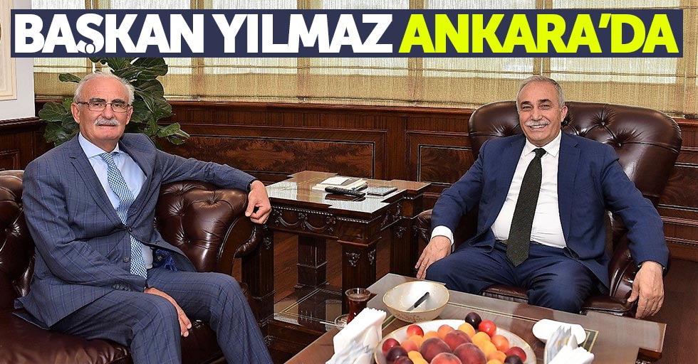 Büyükşehir Belediye Başkanı Yılmaz, Ankara’da