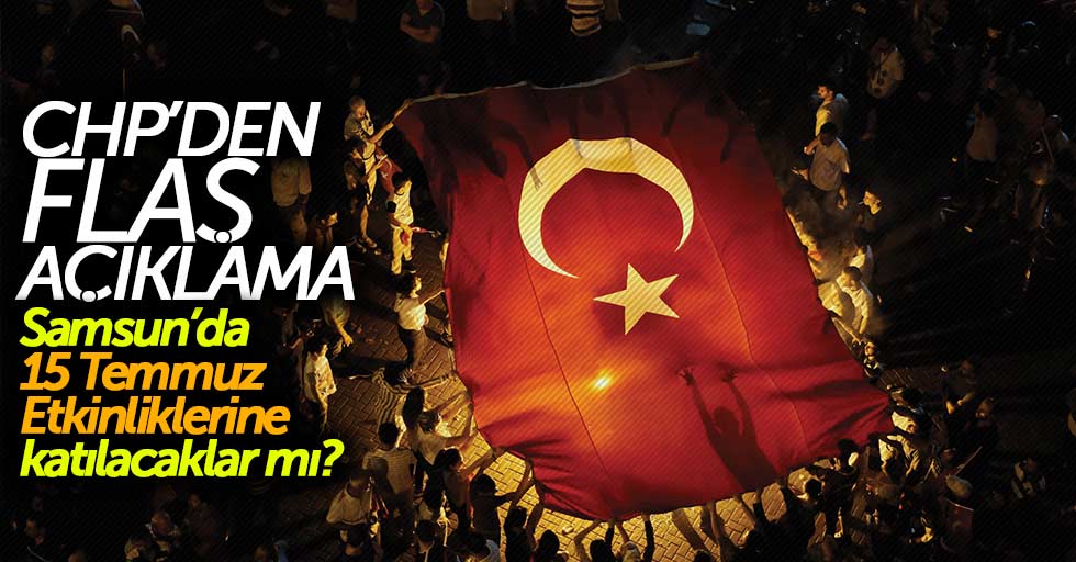 CHP Samsun il teşkilatından 15 Temmuz anma töreni açıklaması