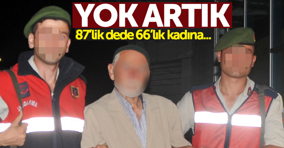 Samsun'da 87 yaşındaki dedeye taciz gözaltısı