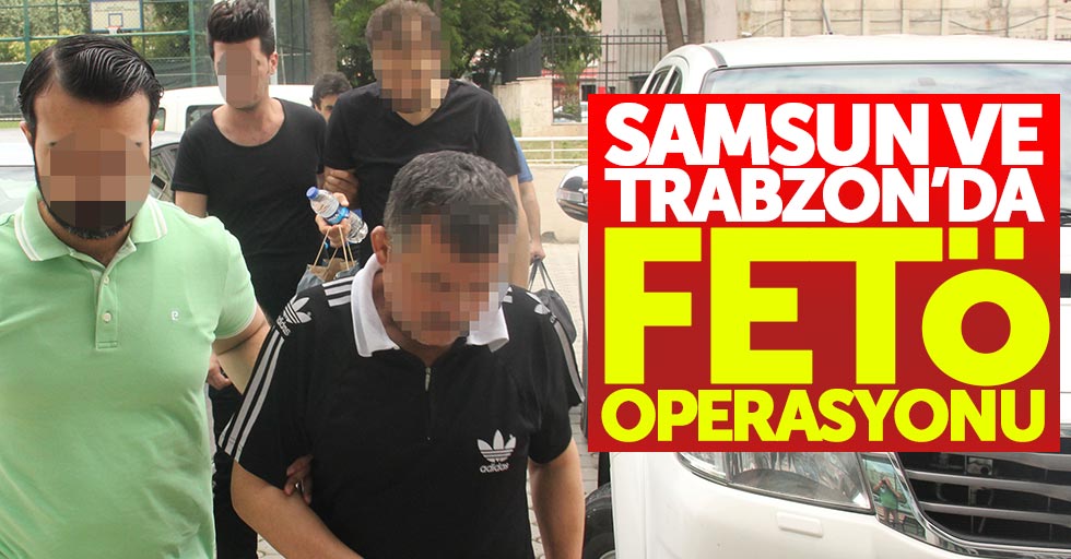 Samsun'da FETÖ'den gözaltına alınanlarla ilgili flaş gelişme