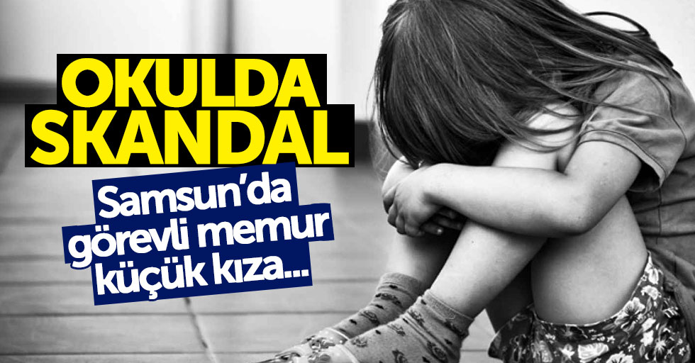 Samsun'da okulda küçük kıza cinsel istismar iddiası