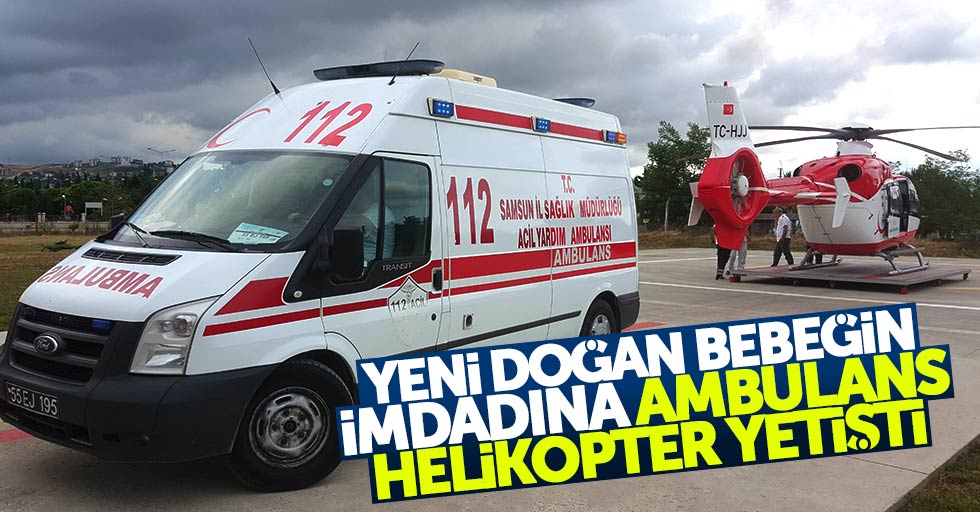 Samsun'da yeni doğan bebeğin imdadına ambulans helikopter yetişti