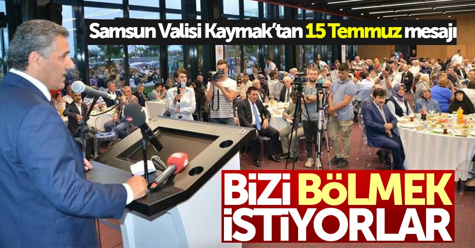 Samsun Valisi Osman Kaymak'tan 15 Temmuz mesajı