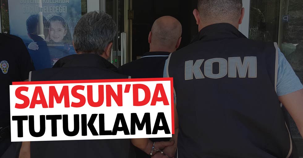 Samsun’da tutuklama: 10 kişi