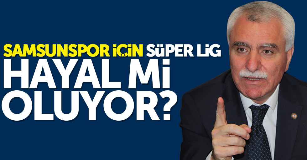 Samsunspor için Süper Lig hayal mi oluyor ?