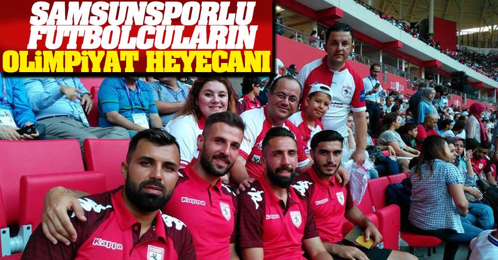 Samsunsporlu futbolcuların  olimpiyat heyecanı