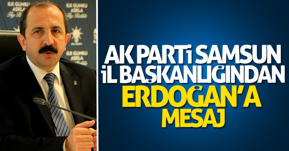 AK Parti Samsun İl Başkanlığından Erdoğan'a mesaj