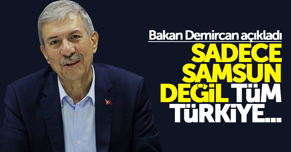 Bakan Demircan: Sadece Samsun değil tüm Türkiye...