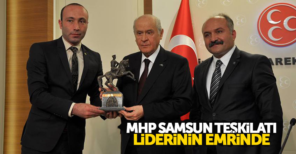 MHP Samsun Teşkilatı liderinin emrinde