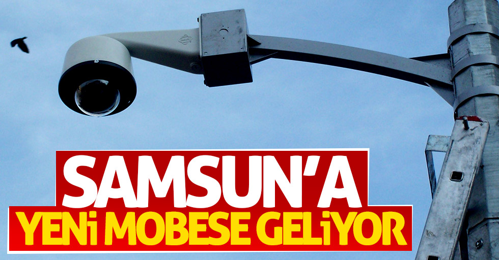 Samsun'a yeni MOBESE sistemi kurulacak