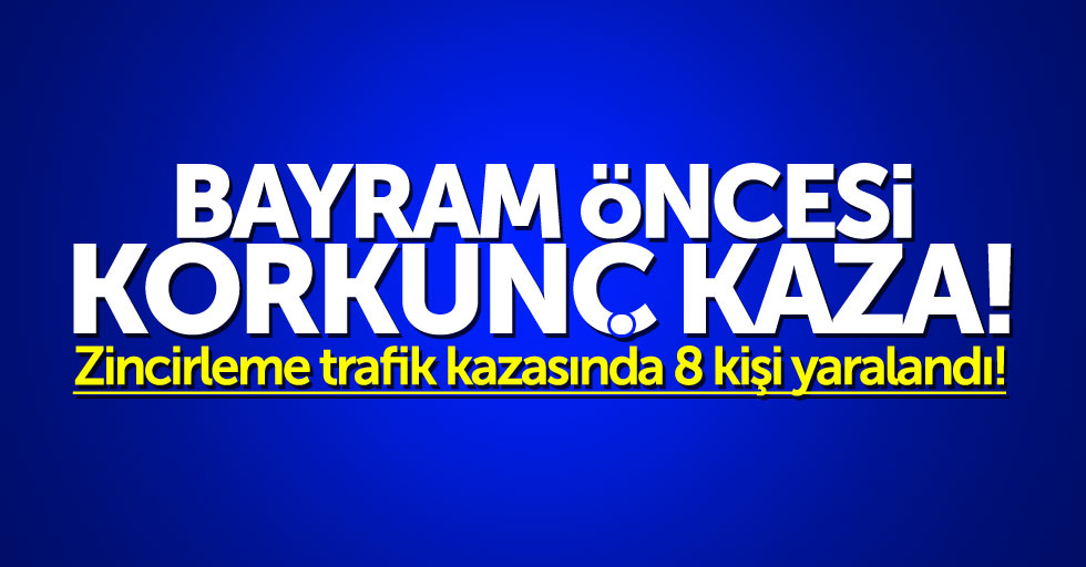 Samsun'da Bayram öncesi korkunç kaza: 8 yaralı
