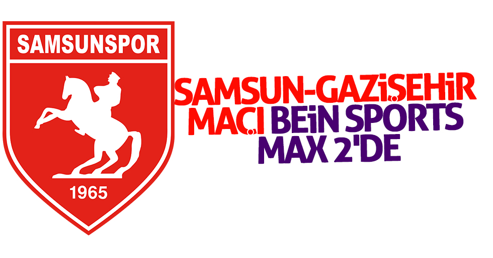 Samsun-Gazişehir maçı Bein Sports Max 2'de