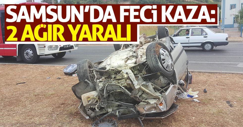 Samsun’da feci kaza: 2 ağır yaralı