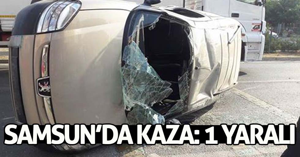 Samsun’da kaza: 1 yaralı 