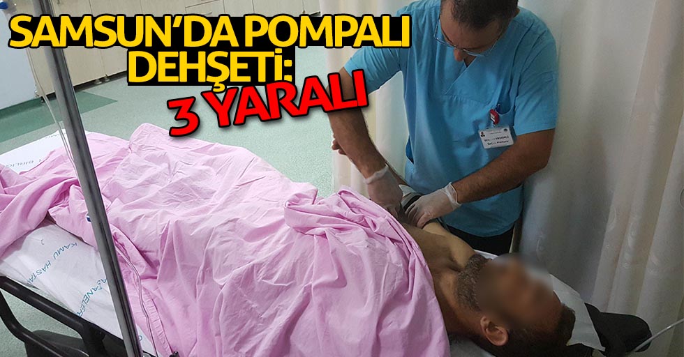 Samsun’da pompalı dehşeti: 3 yaralı
