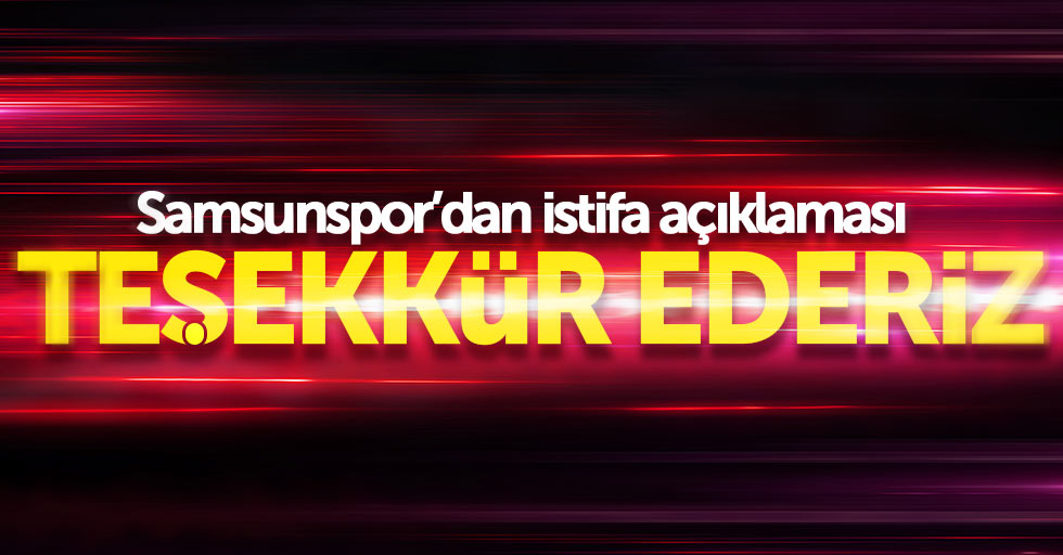 Samsunspor'dan istifa açıklaması