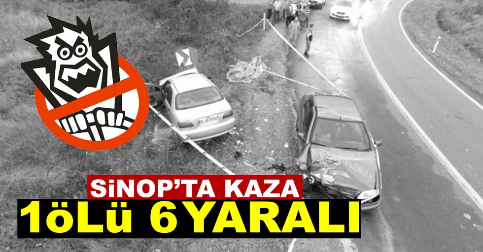 Sinop’ta kaza: 1 ölü 6 yaralı