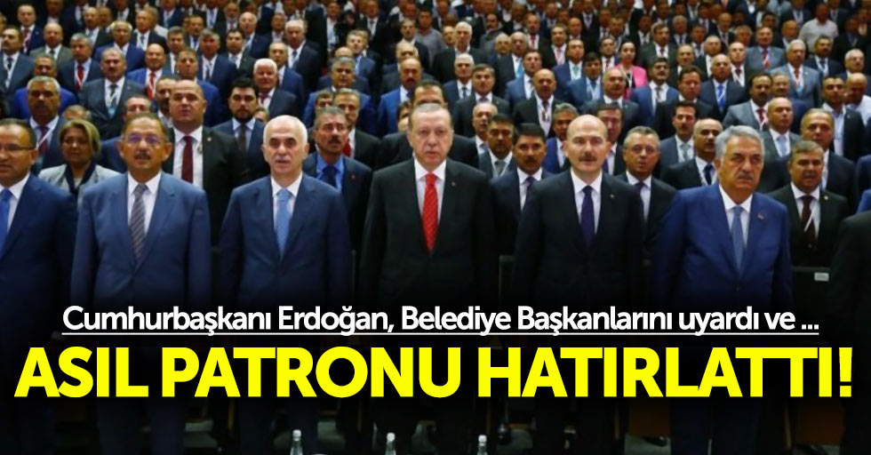 Cumhurbaşkanı Erdoğan, belediye başkanlarına sert konuştu