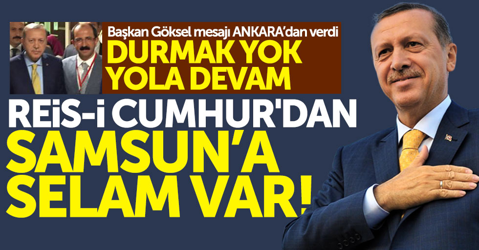 Cumhurbaşkanı Erdoğan'ın Samsun'a selamı var