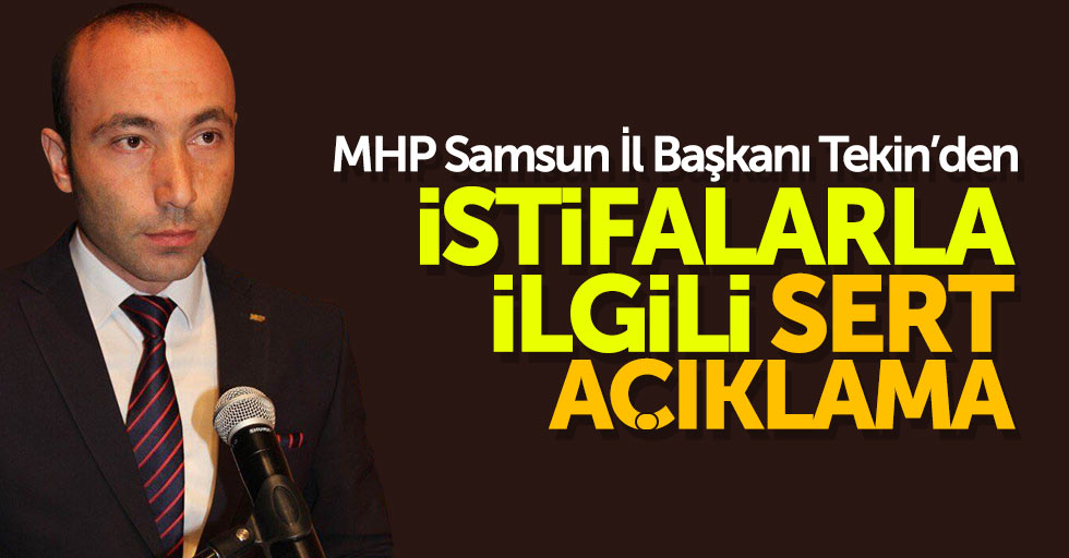 MHP Samsun İl Başkanı Tekin'den istifa açıklama