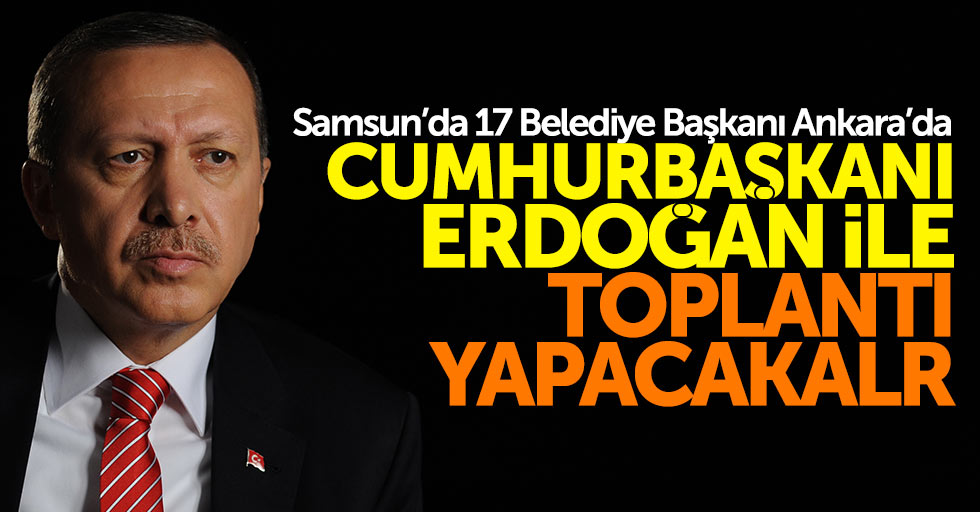Samsun'da 17 Belediye Başkanı Ankara'ya gitti