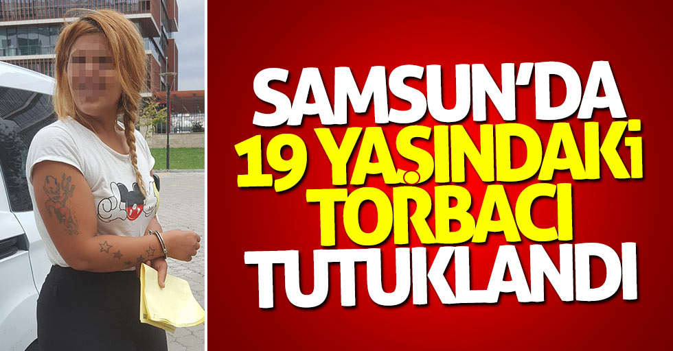 Samsun'da 19 yaşındaki torbacı tutuklandı