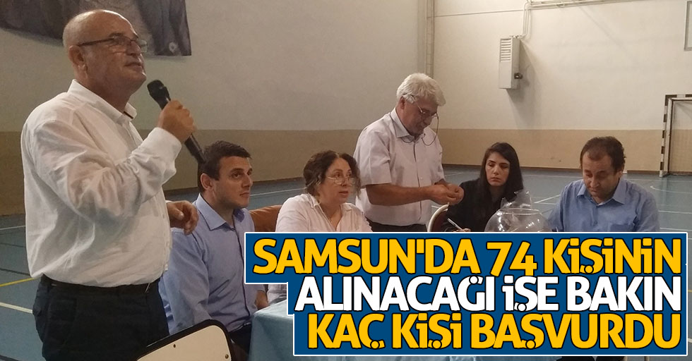 Samsun'da 74 kişinin alınacağı işe bakın kaç kişi başvurdu
