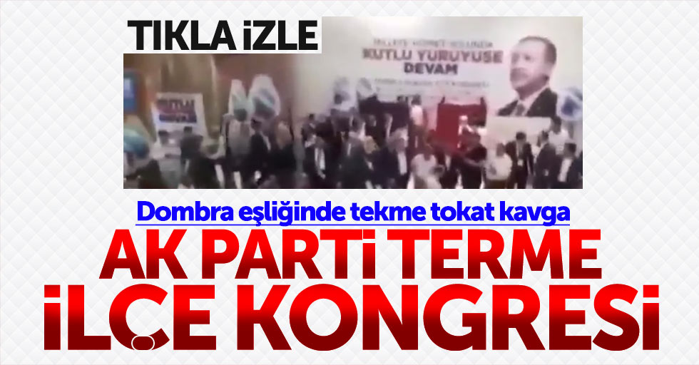Samsun'da AK Parti İlçe Kongresinde partililer kavga etti - Tıkla izle