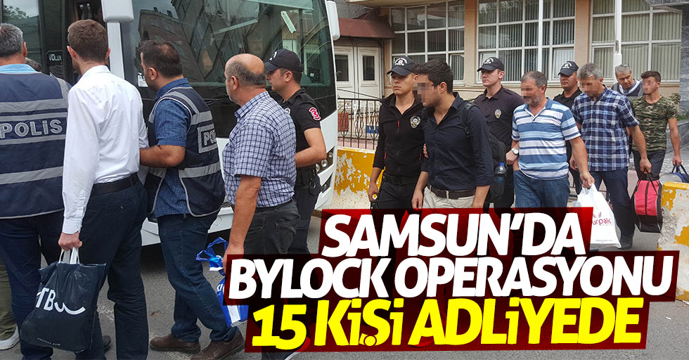 Samsun'da ByLock operasyonu: 15 kişi adliyede